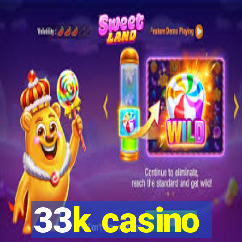 33k casino